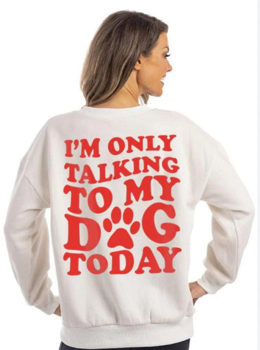 White I'm Only Talking To My Dog Today Sweatshirt
